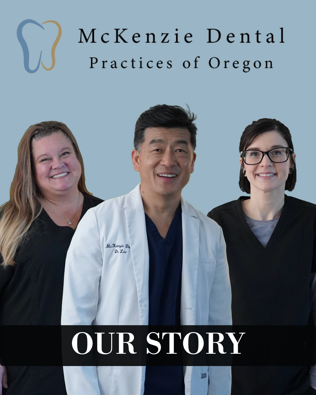 Photo of three dental professionals, Crystal, Dr. Lee, and Marie, with a large banner that reads, 'OUR STORY'